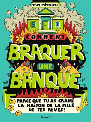 cover image of Comment braquer une banque (parce que tu as cramé la maison de la fille de tes rêves !)